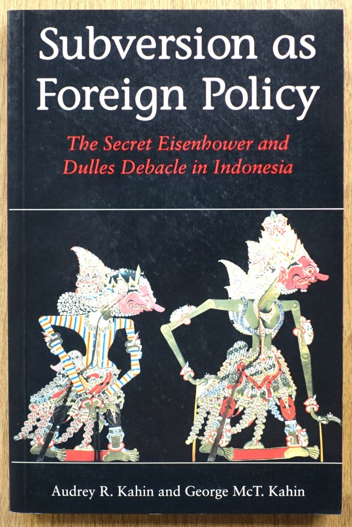 Subversion as Foreign Policy: The Secret Eisenhower and Dulles Debacle in Indonesia