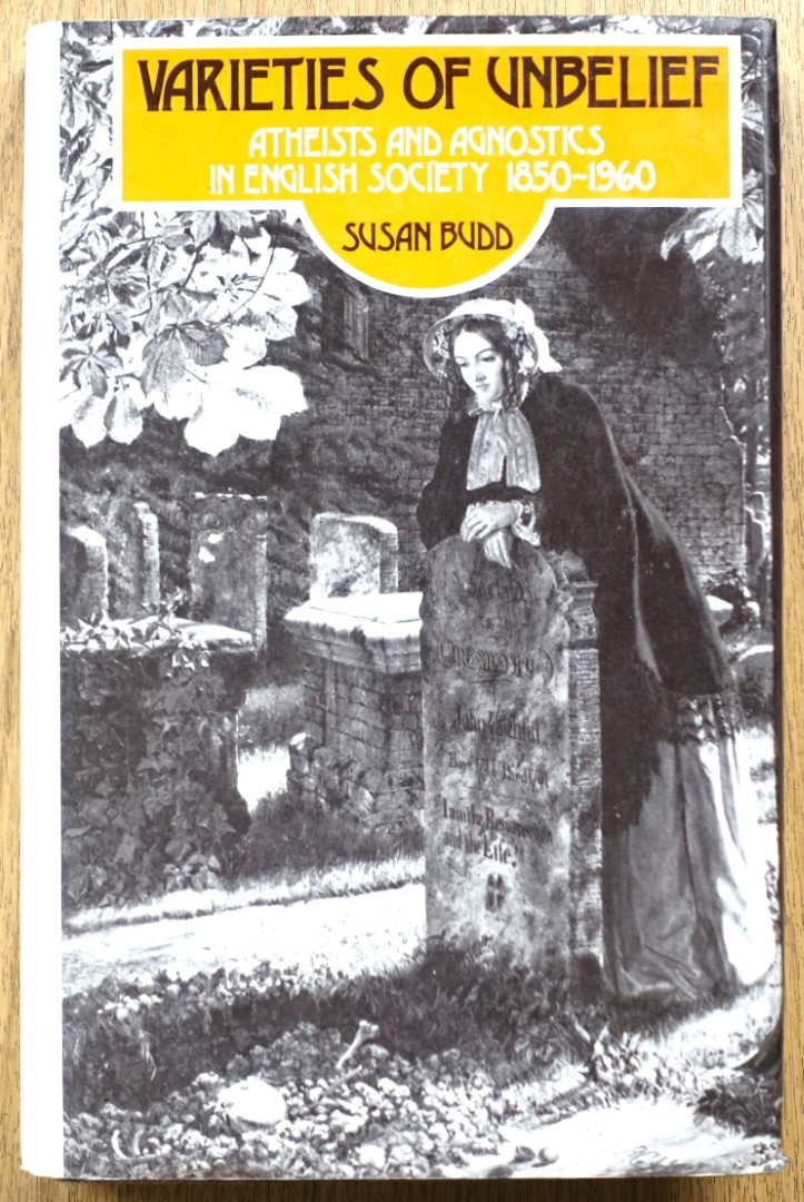 Varieties of Unbelief: Atheists and Agnostics in English Society, 1850-1960