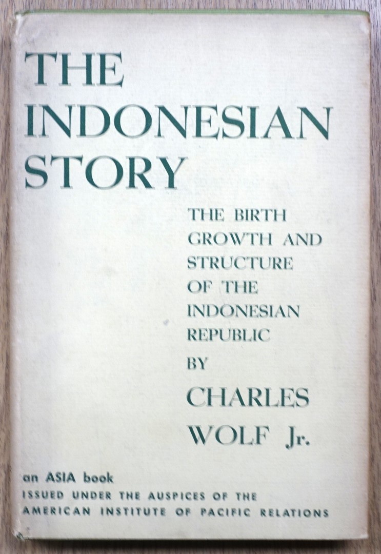 The Indonesian Story: The Birth, Growth and Structure of the Indonesian Republic (Issued Under the Auspices of the American Institute of Pacific Relations)