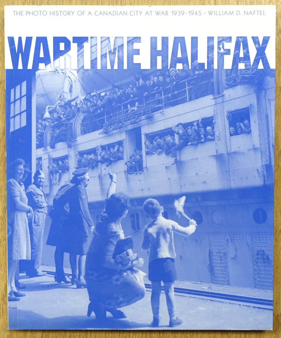 Wartime Halifax: The Photo History of a Canadian City at War, 1939-1945