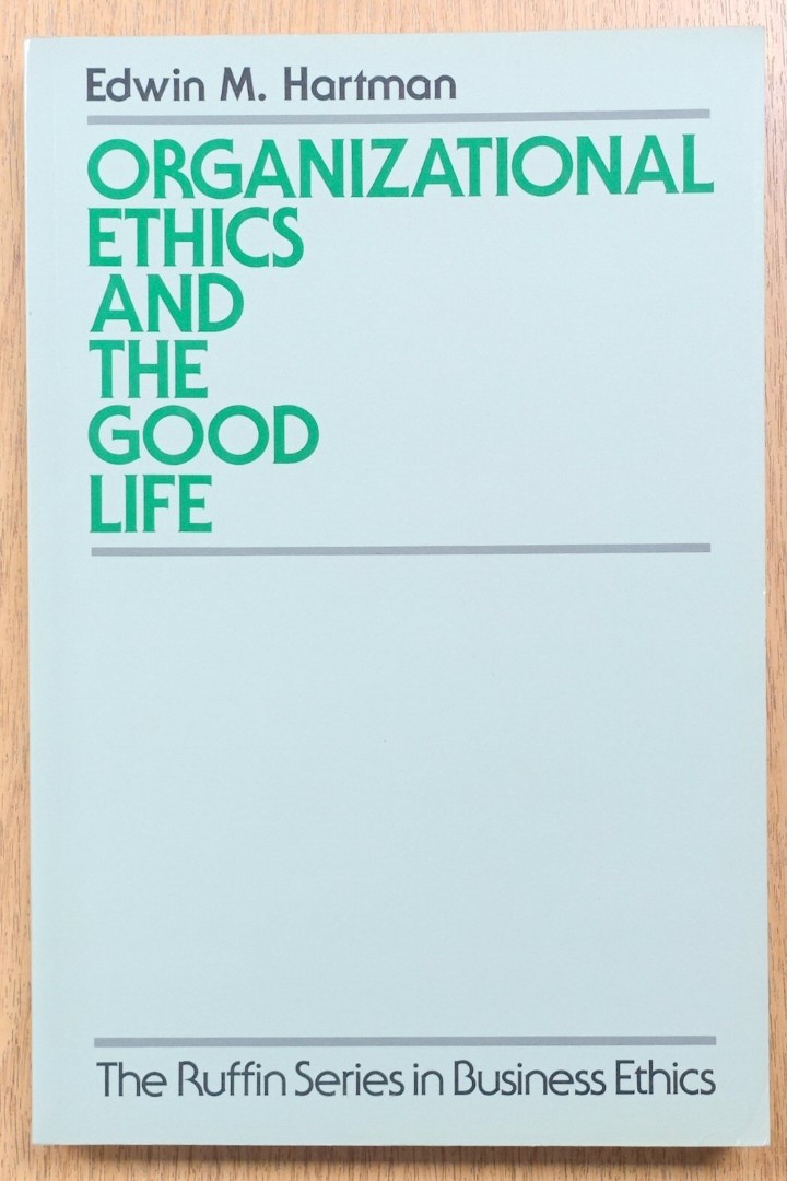 Organizational Ethics and the Good Life (The Ruffin Series in Business Ethics)