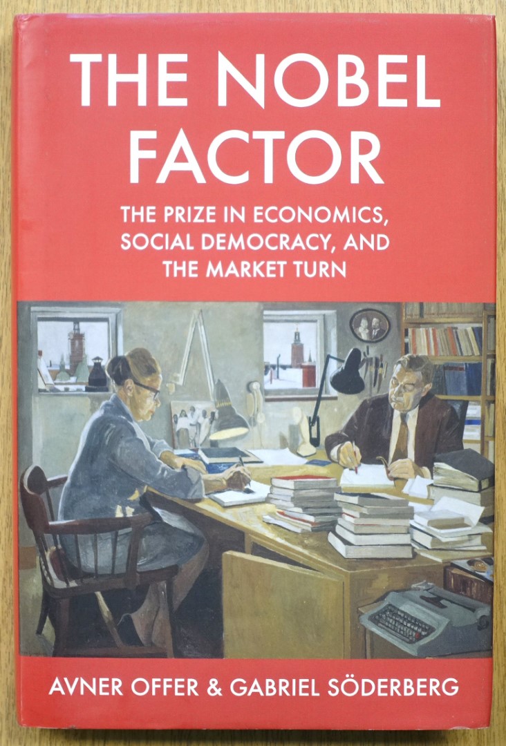 The Nobel Factor: The Prize in Economics, Social Democracy and the Market Turn