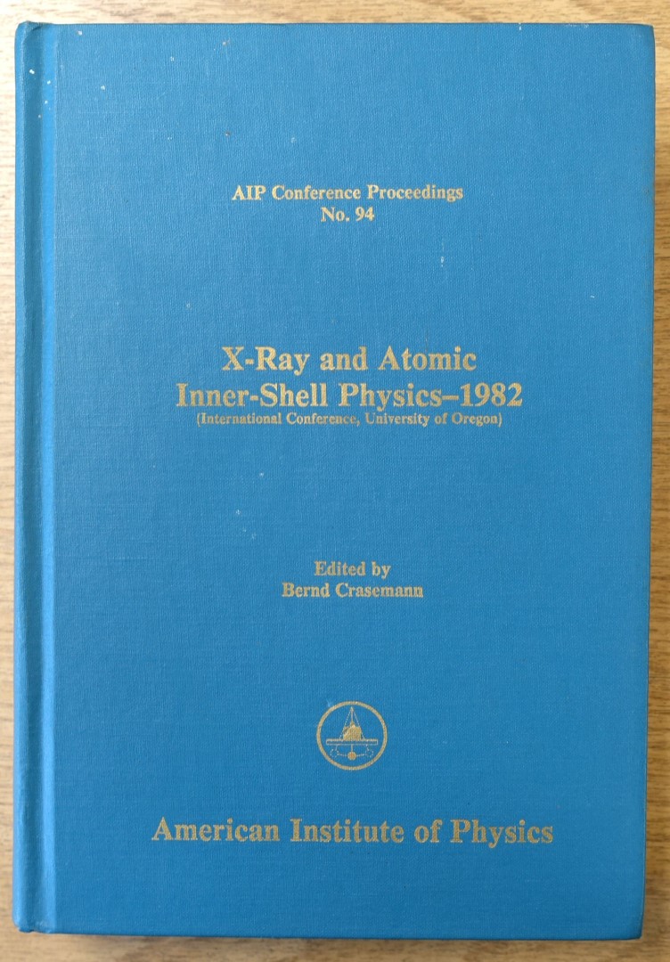 X-Ray and Atomic Inner-Shell Physics - 1982 (International Conference, University of Oregon) AIP Conference Proceedings No. 94