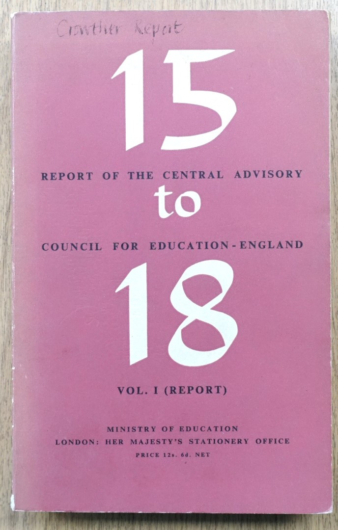 Ministry of Education, 15 to 18: A Report of the Central Advisory Council for Education (England), Volume I. Report