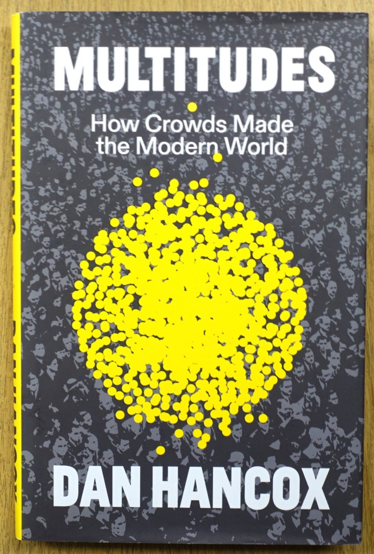 Multitudes: How Crowds Made the Modern World