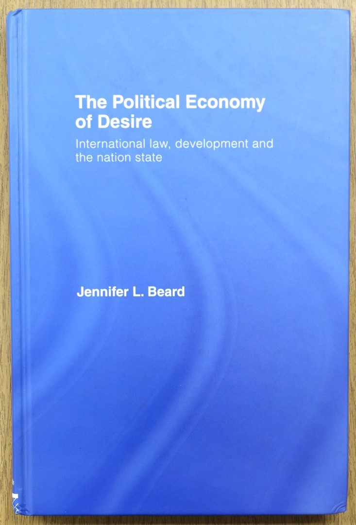The Political Economy of Desire: International Law, Development and the Nation State