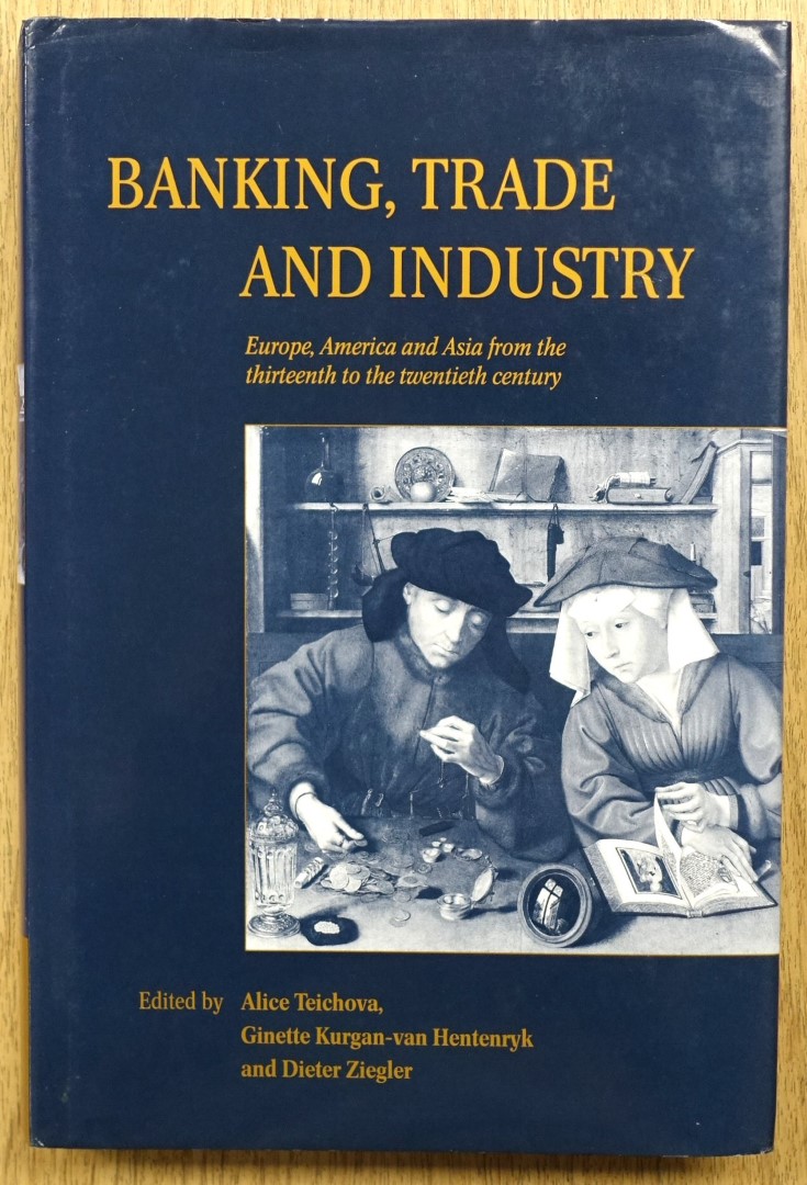 Banking, Trade and Industry: Europe, America and Asia from the Thirteenth to the Twentieth Century