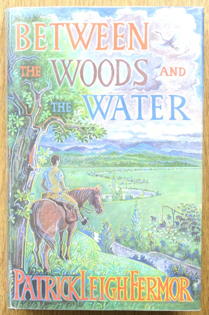Between the Woods and the Water, On Foot to Constantinople from the Hook of Holland: The Middle Danube to the Iron Gates