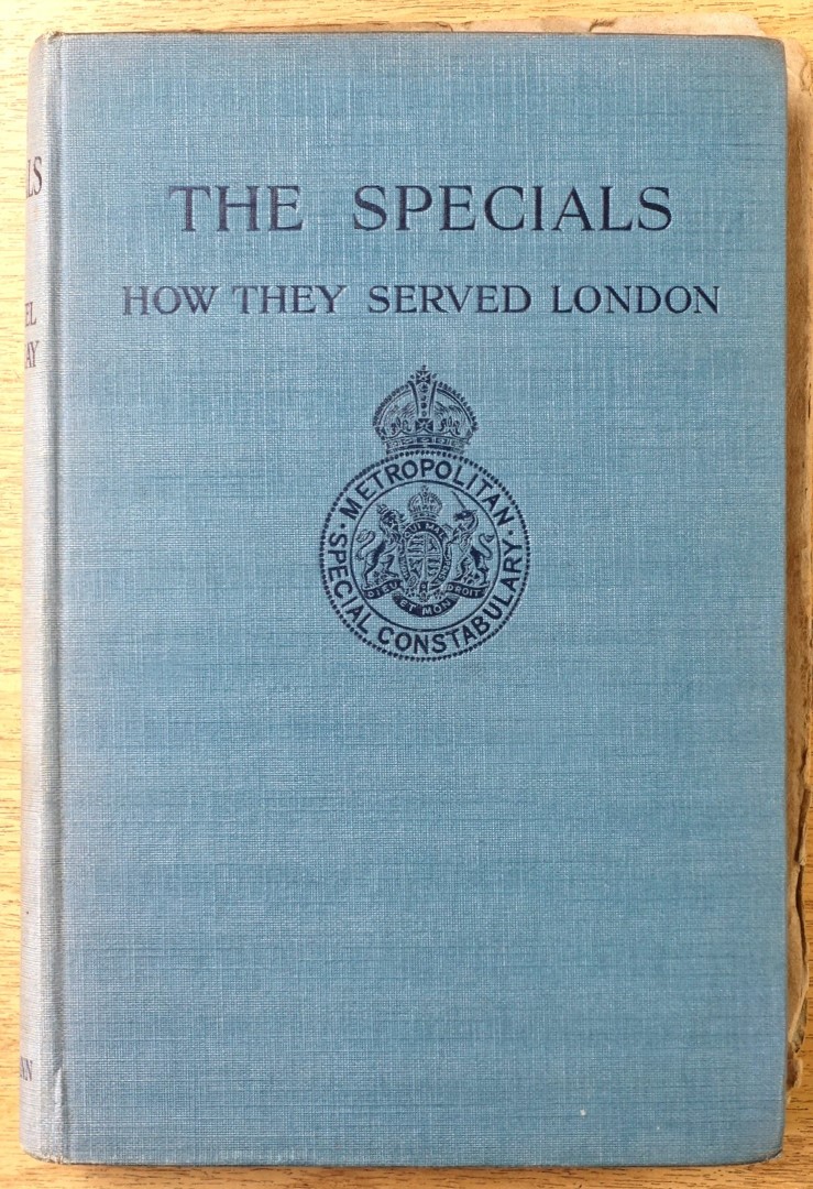 The Specials and How They Served London: The Story of the Metropolitan Special Constabulary
