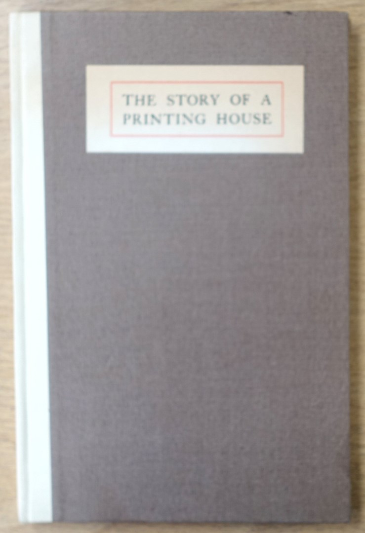 The Story of a Printing House being a short account of the Strahans and Spottiswoodes