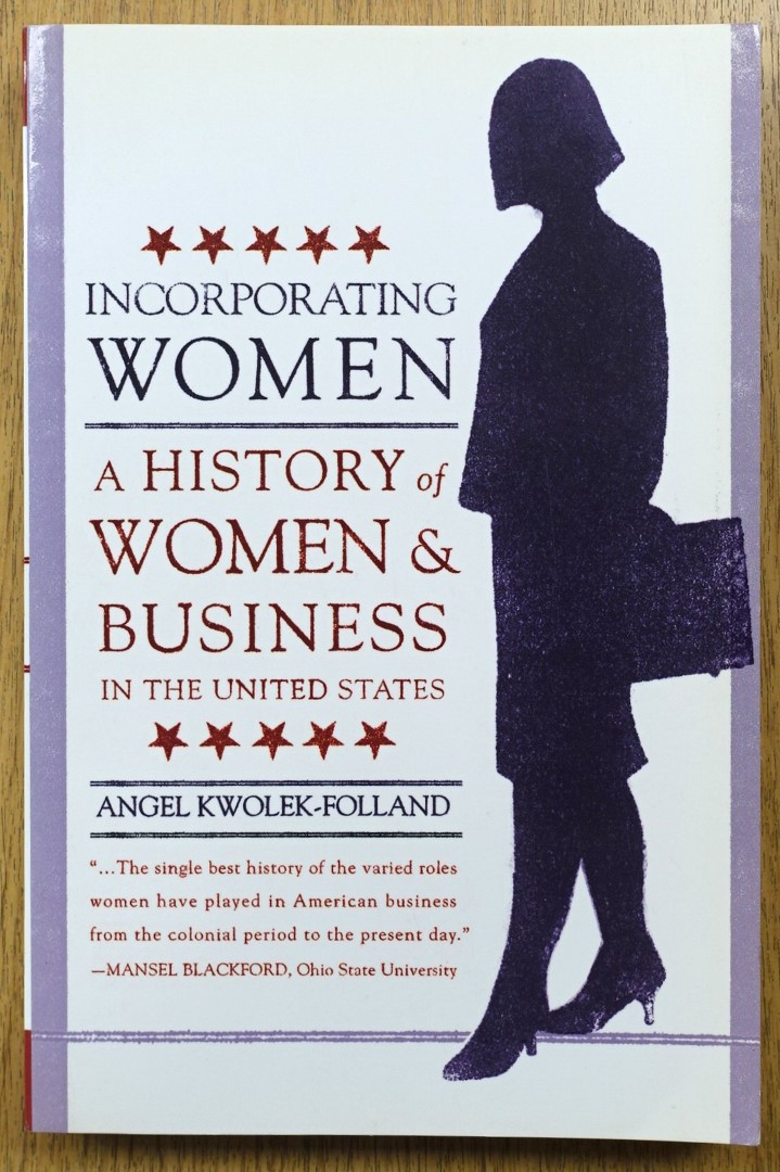 Incorporating Women: A History of Women and Business in the United States