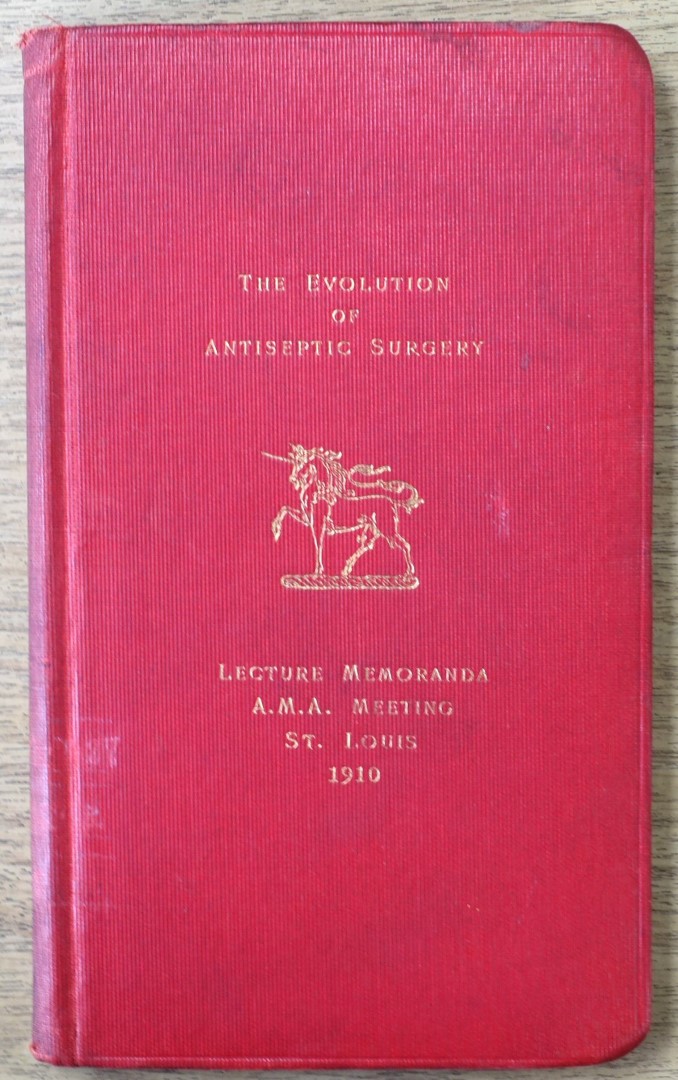 The Evolution of Antiseptic Surgery: Lecture Memorada: A.M.A. Meeting, St Louis:1910