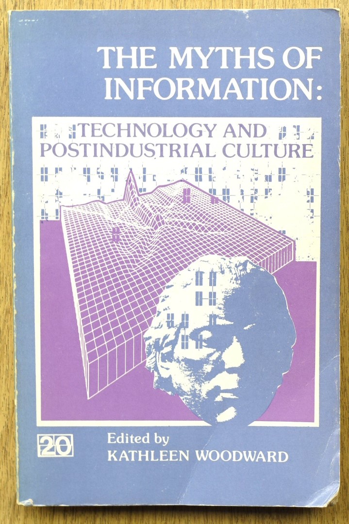 The Myths of Information: Technology and Postindustrial Culture