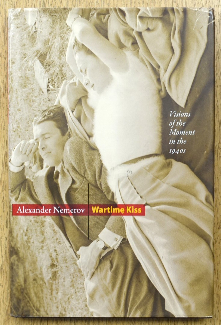 Wartime Kiss: Visions of the Moment in the 1940s