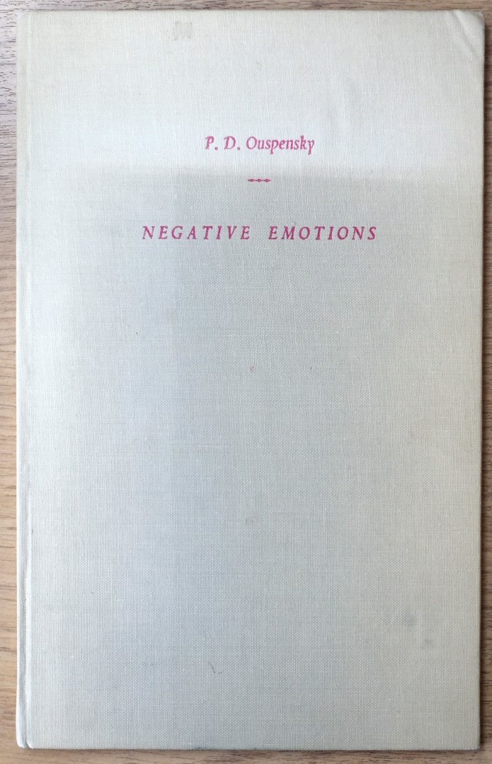 A Synthesis of Some of the Sayings and Writings of P.D. Ouspensky on the Subject of Negative Emotions