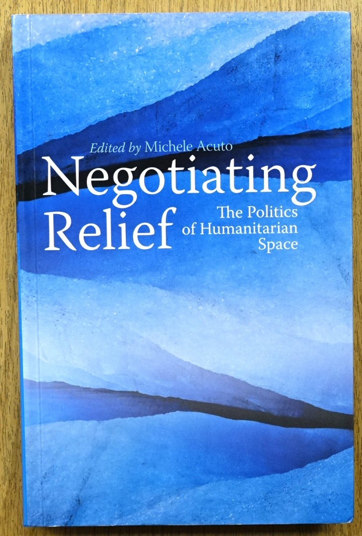 Negotiating Relief: The Politics of Humanitarian Space