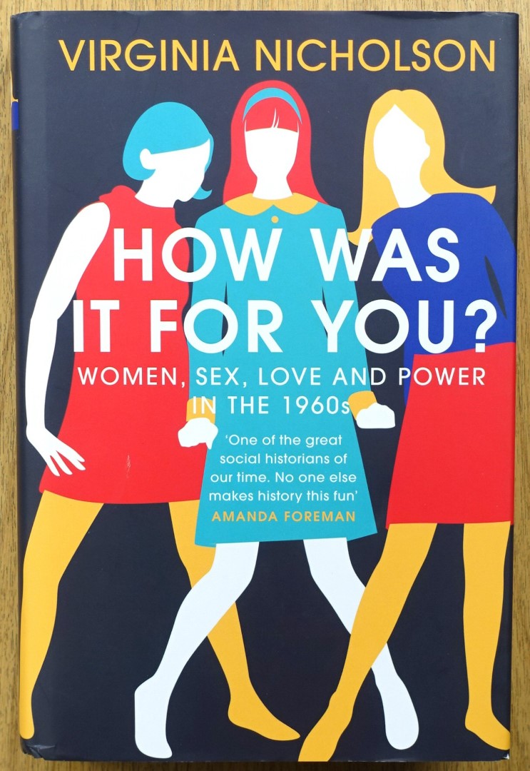How Was it For You Women, Sex, Love and Power in the 1960s