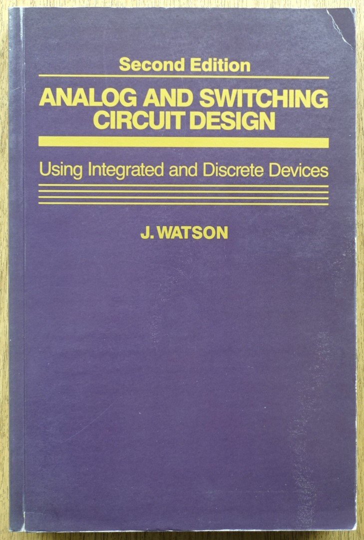 Analog and Switching Circuit Design: Using Integrated and Discrete Devices: Second Edition