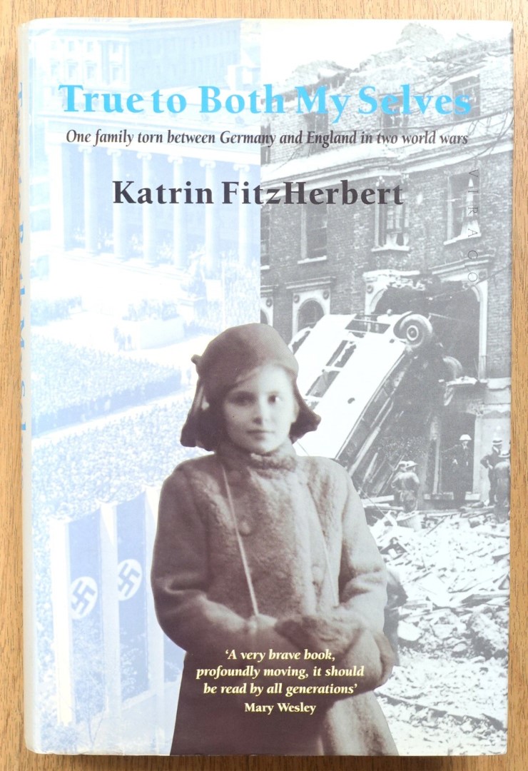 True to Both My Selves: One Family Torn Between Germany and England in Two World Wars