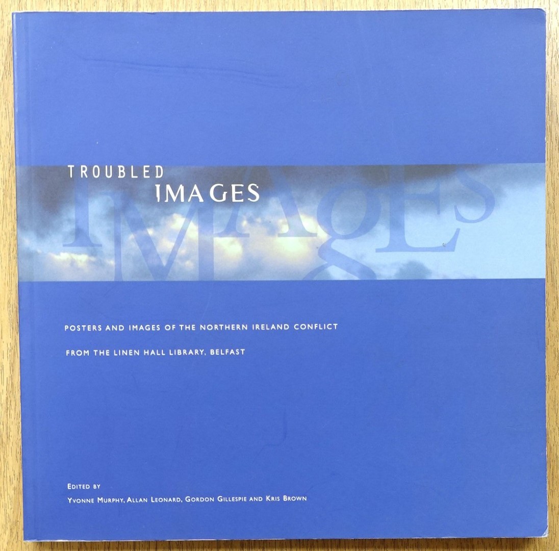 Troubled Images: Posters and Images of the Northern Ireland Conflict: From The Linen Hall Library, Belfast