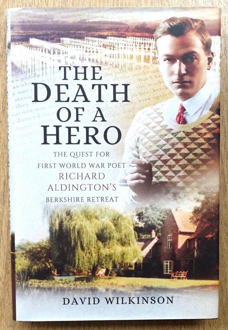 The Death of a Hero: The Quest for First World War Poet Richard Aldington's Berkshire Retreat