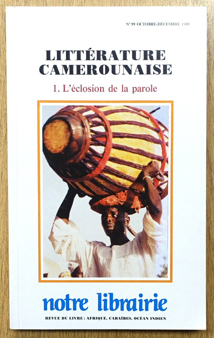 Notre Librairie: LITTERATURE CAMEROUNAISE: 1. L'ECLOSION DE LA PAROLE: No. 99: OCTOBRE - DECEMBRE 1989