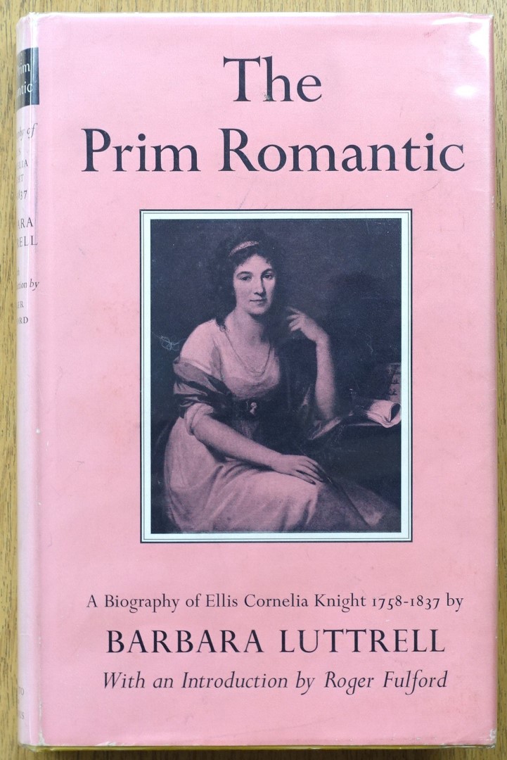 The Prim Romantic: A Biography of Ellis Cornelia Knight, 1758-1837