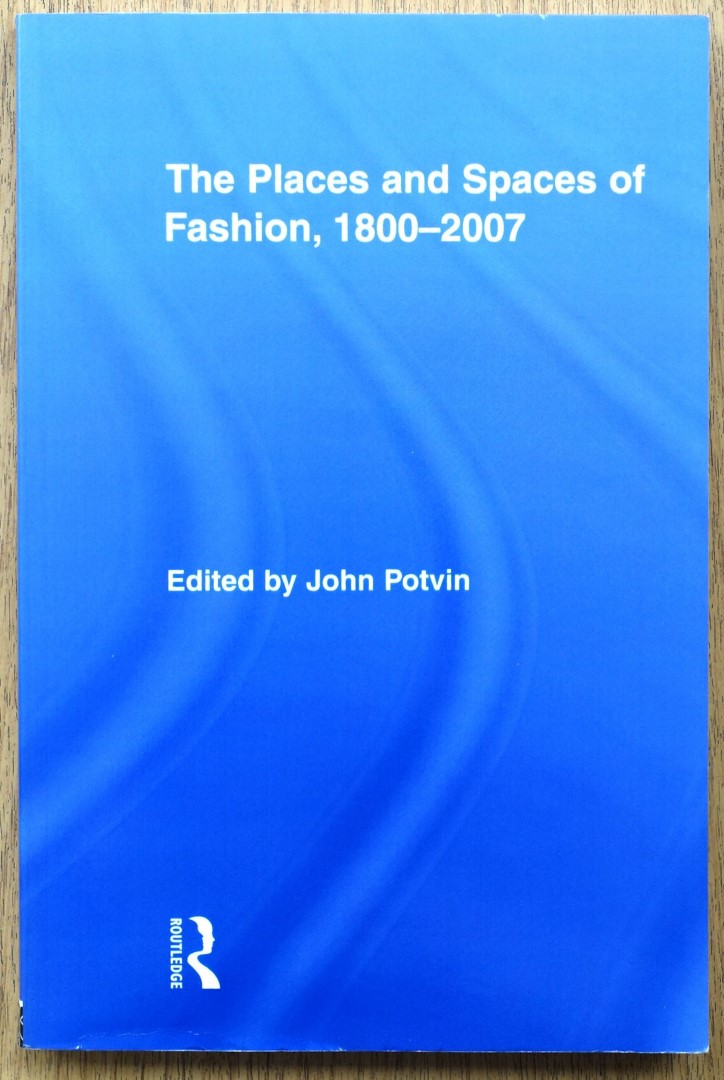 The Places and Spaces of Fashion, 1800-2007