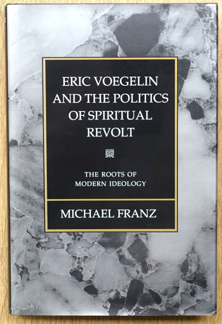 Eric Voegelin and the Politics of Spiritual Revolt: The Roots of Modern Ideology