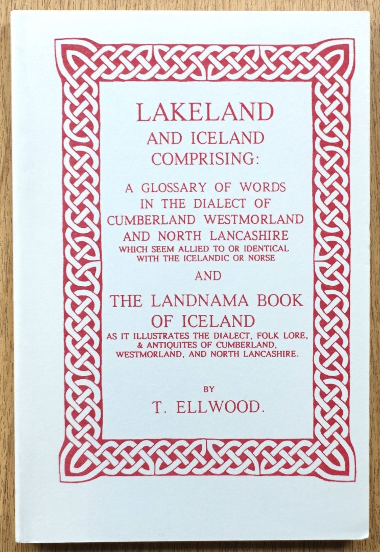 Lakeland and Iceland Comprising: The Landnoma Book of Iceland and A Glossary of Words in the Dialect of Cumberland, Westmorland and North Lancashire