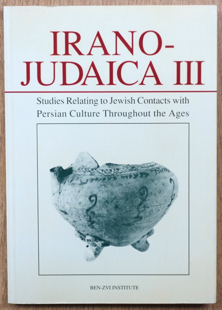 Irano-Judaica III: Studies Relating to Jewish Contacts with Persian Culture Throughout the Ages