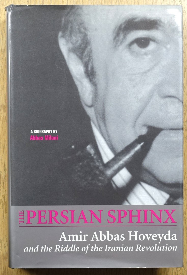 The Persian Sphinx: Amir Abbas Hoveyda and the Riddle of the Iranian Revolution