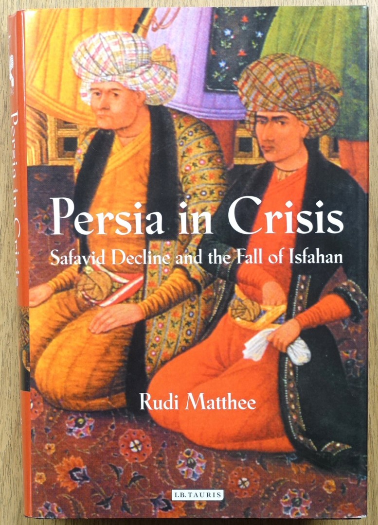 Persia in Crisis: Safavid Decline and the Fall of Isfahan