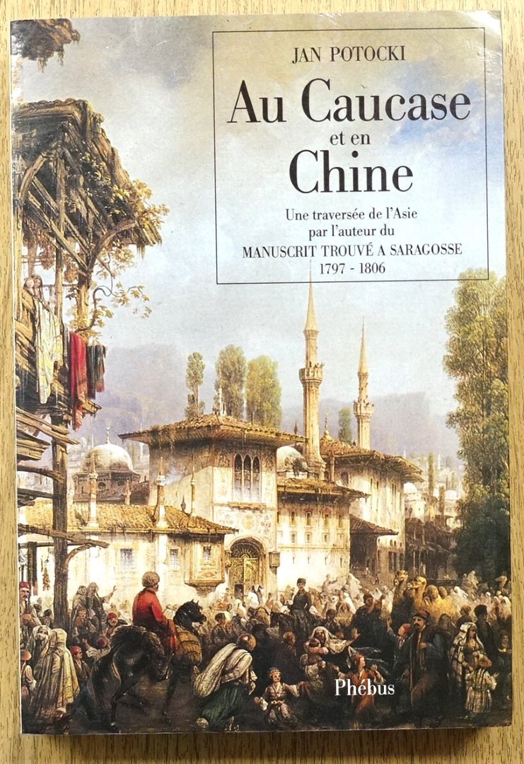Au Caucase et en Chine: Une Traversee de L'Asie Par L'Auteur Du Manuscrit Trouve A Saragosse: 1797-1806