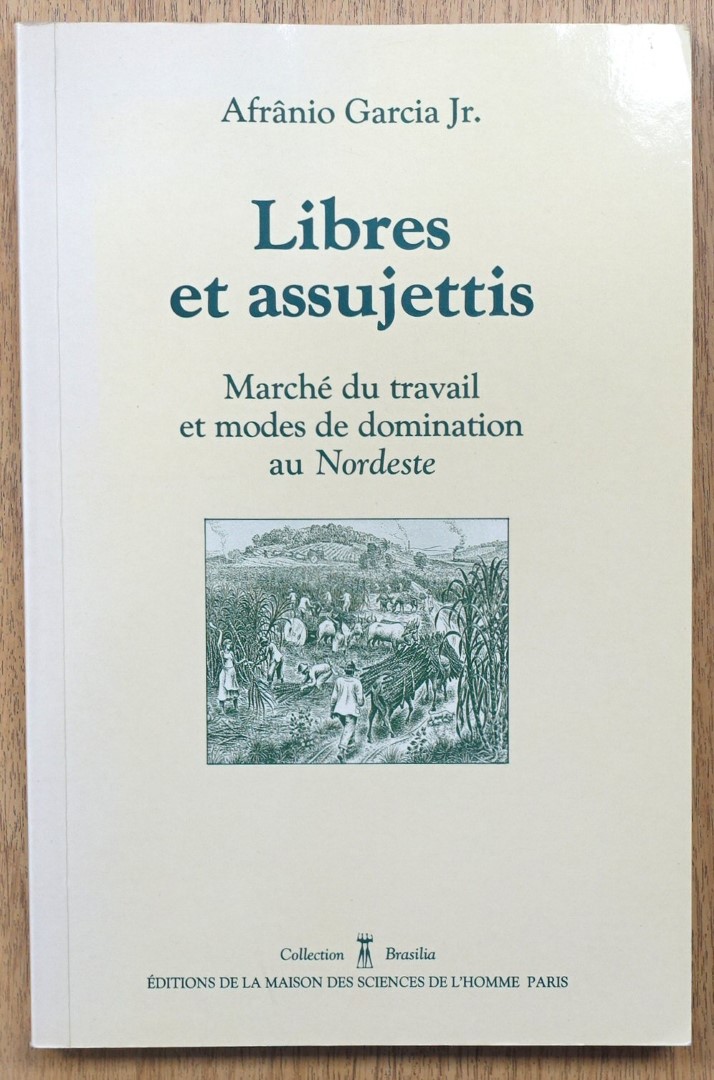 Libres et Assujettis: Marche Du Travail et Modes De Domination Au Nordeste