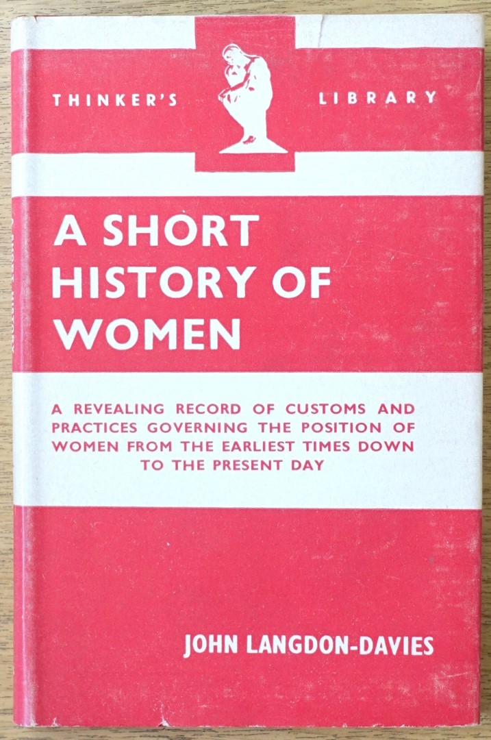 A Short History of Women: A Revealing Record of Customs and Practices Governing the Position of Women From the Earliest Times Down to the Present Day (The Thinker's Library, No. 72)