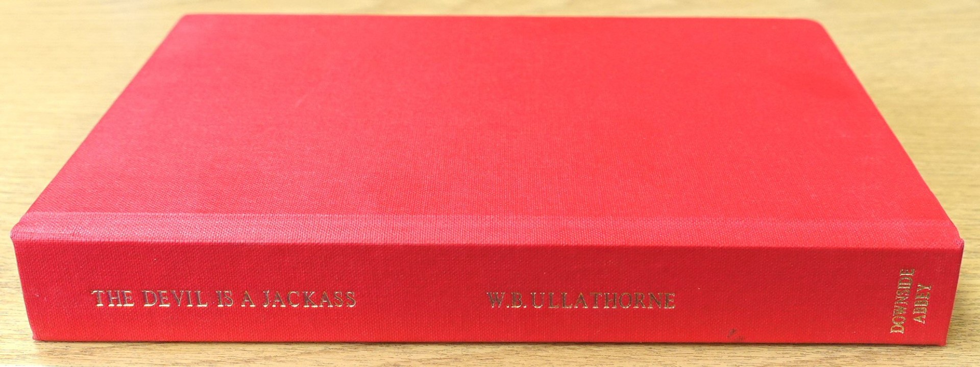 The Devil is a Jackass, Being the Dying Words of the Autobiographer William Bernard Ullathorne, 1806-1889