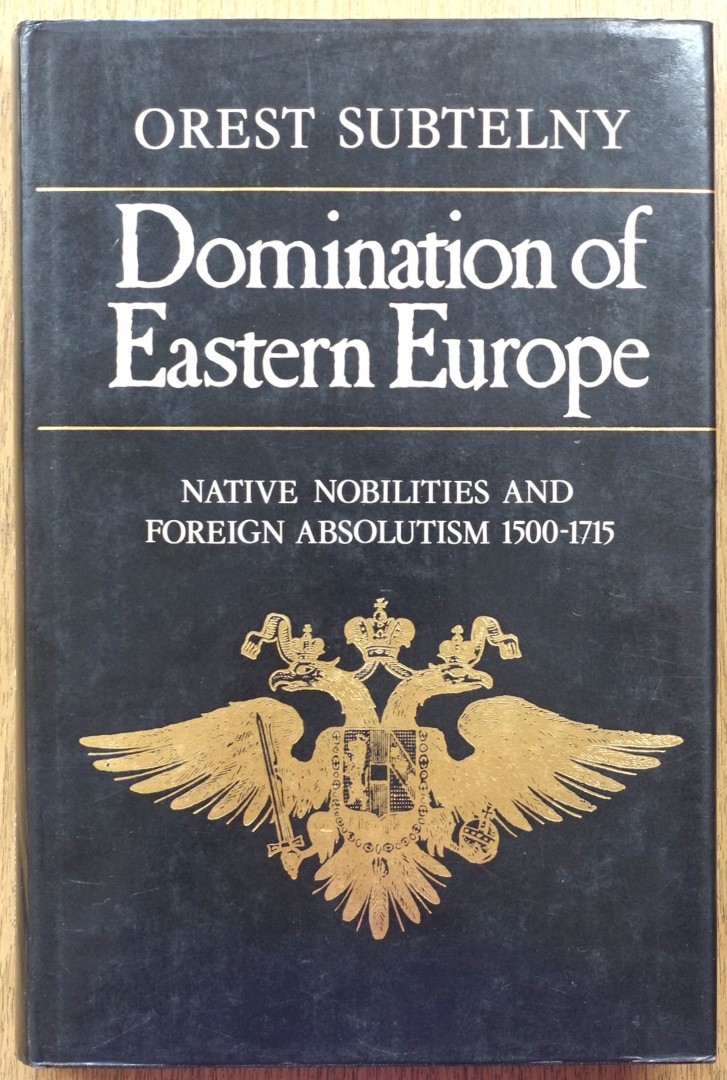 Domination of Eastern Europe: Native Nobilities and Foreign Absolutism, 1500-1715