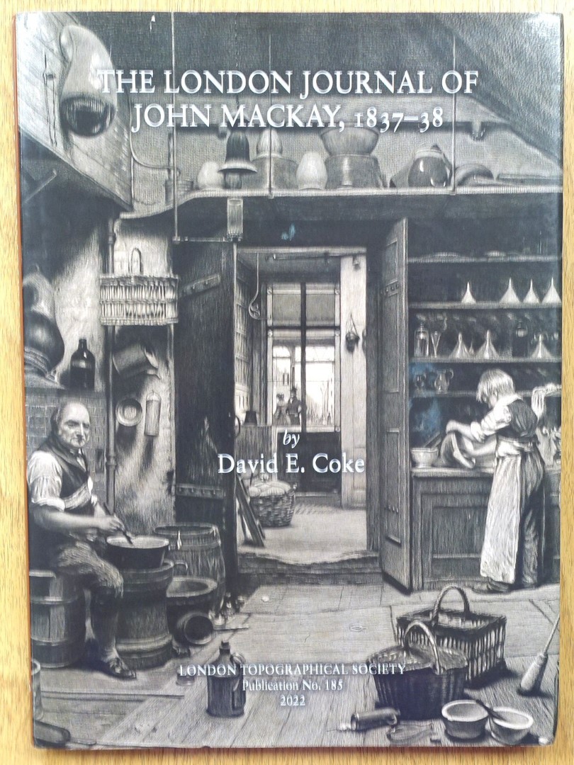 The London Journal of John Mackay, 1837-38 (The London Topographical Society, Publication No. 185)