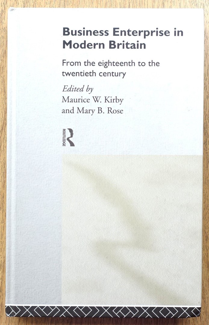 Business Enterprise in Modern Britain: From the Eighteenth to the Twentieth Century