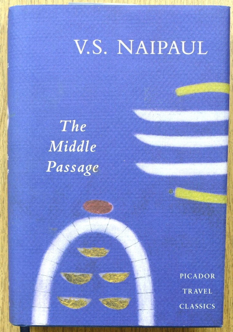 The Middle Passage: Impressions of Five Societies - British, French and Dutch - in the West Indies and South America (Picador Travel Classics)