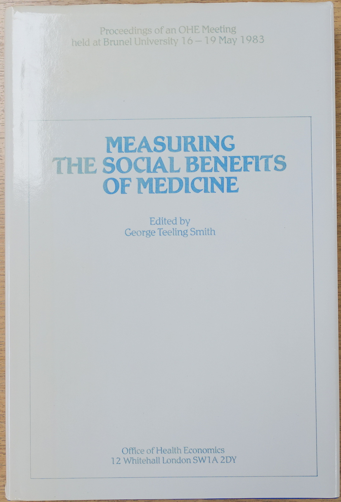 Measuring the Social Benefits of Medicine: Proceedings of a Meeting Held at Brunel University: 16-19 May 1983