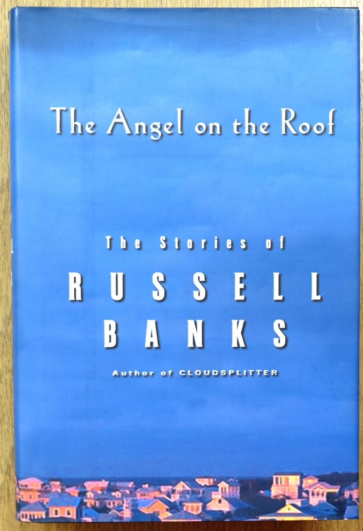 The Angel on the Roof: The Stories of Russell Banks