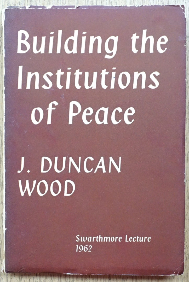 Building the Institutions of Peace (Swarthmore Lecture, 1962)