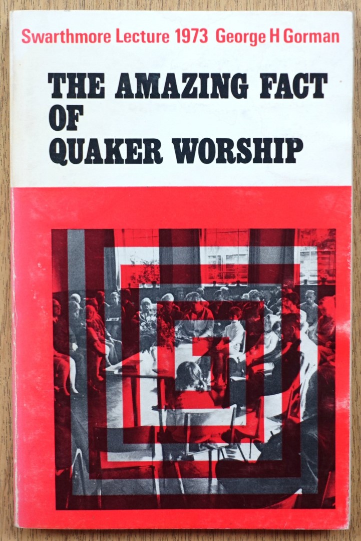 The Amazing Fact of Quaker Worship (Swarthmore Lecture, 1973)