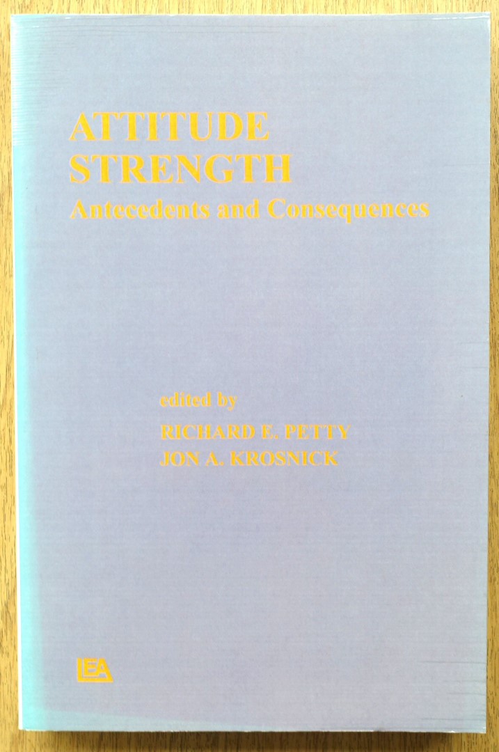 Attitude Strength: Antecedents and Consequences