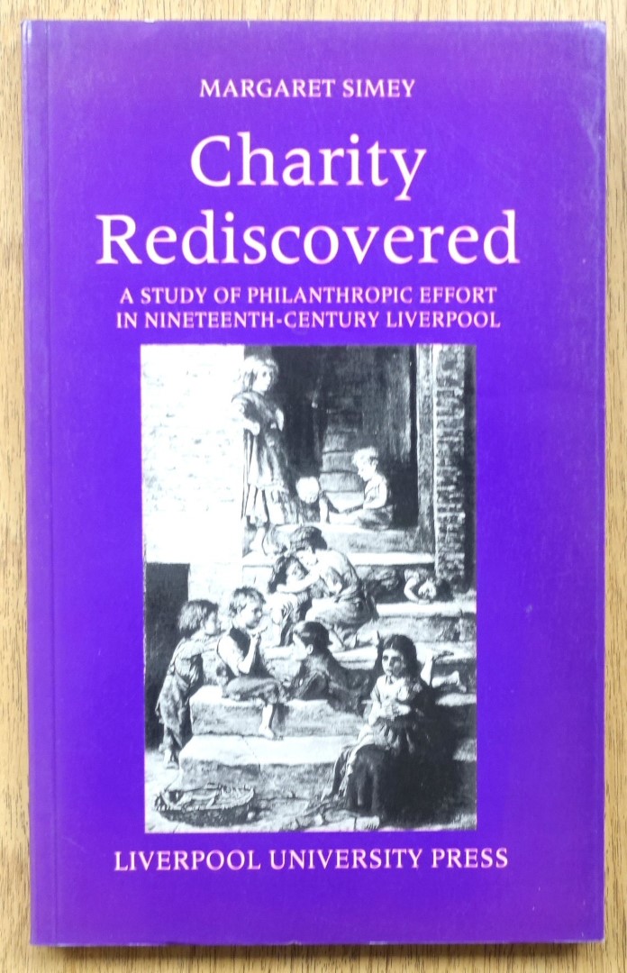 Charity Rediscovered: A Study of Philanthropic Effort in Nineteenth-Century Liverpool