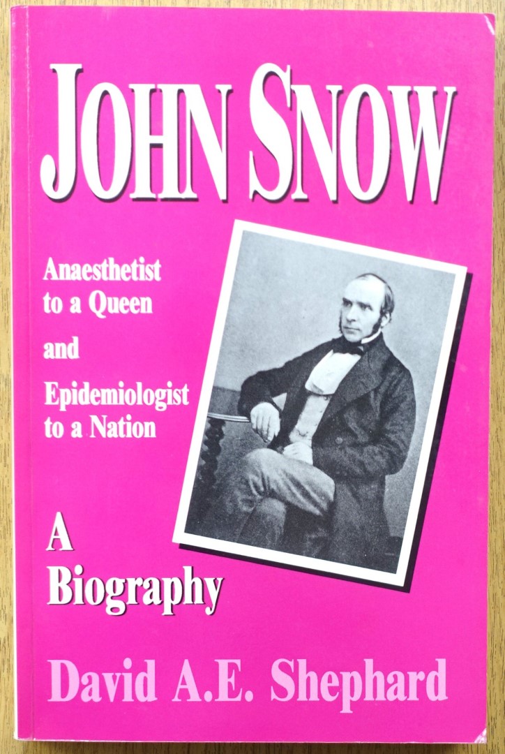 John Snow: Anaesthetist to a Queen and Epidemiologist to a Nation, A Biography