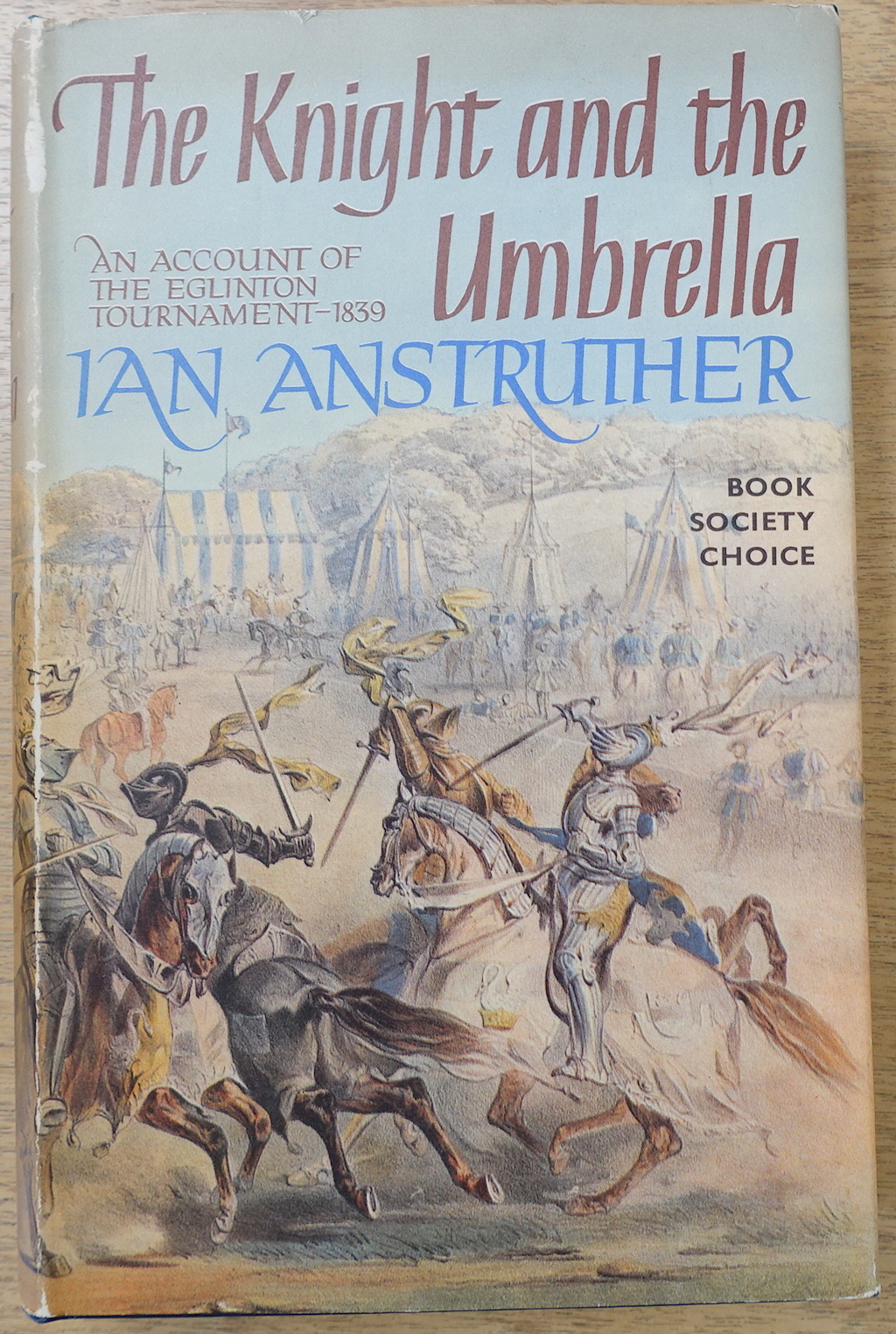 The Knight and the Umbrella: An Account of The Eglinton Tournament, 1839