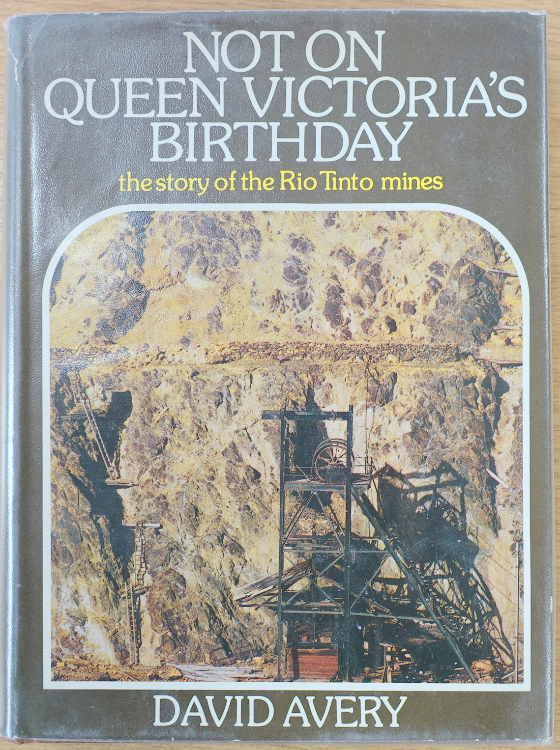 Not on Queen Victoria's Birthday: The Story of the Rio Tinto Mines